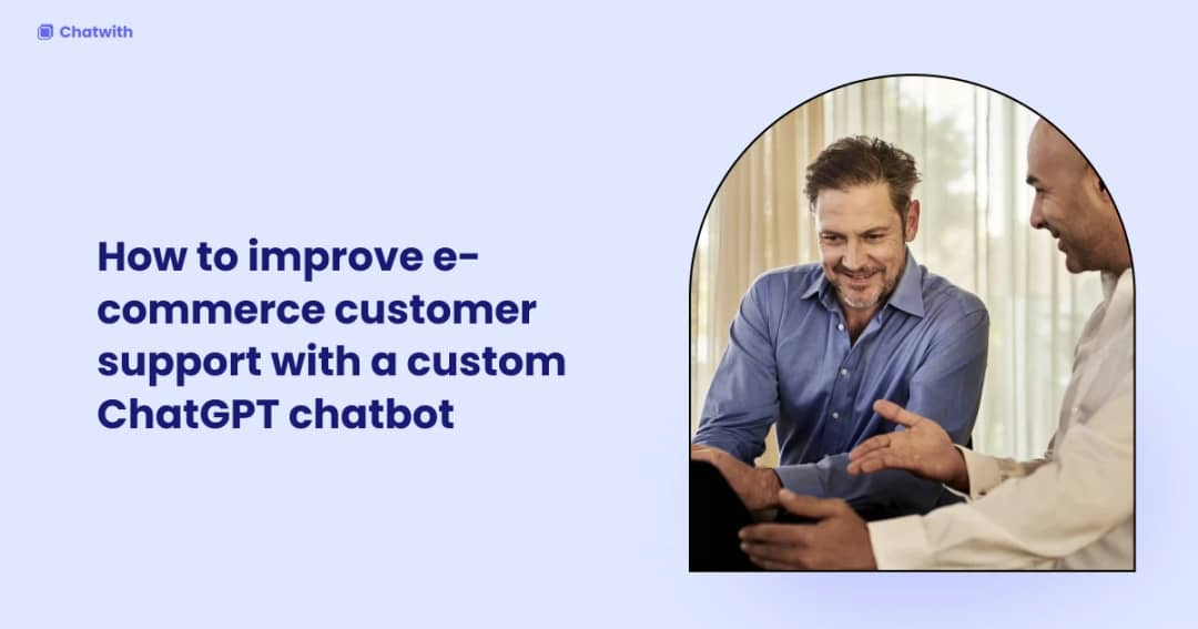 How to improve e-commerce customer support with a Chatwith Agent